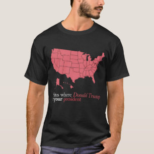 States Where Trump is Your President 47th US Map T-Shirt