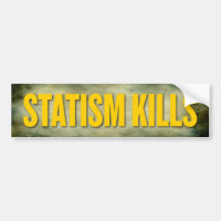 Statism Kills Bumper Sticker