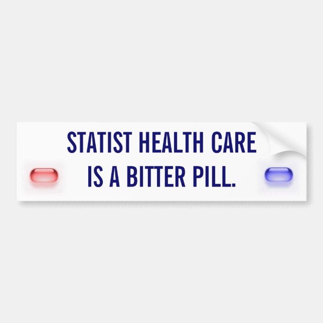 Statist Health Care is a Bitter Pill Bumper Sticker (Front)