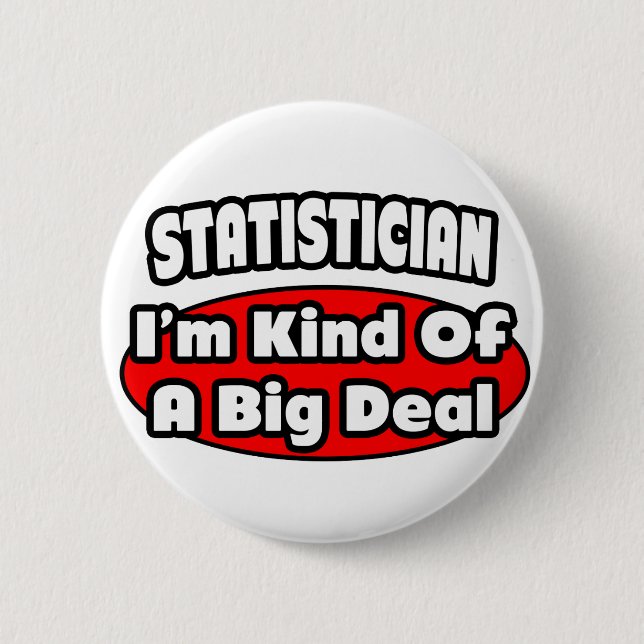 Statistician ... Big Deal 6 Cm Round Badge (Front)