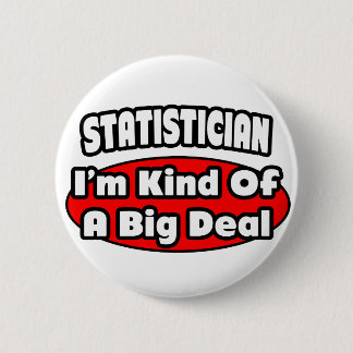 Statistician ... Big Deal 6 Cm Round Badge