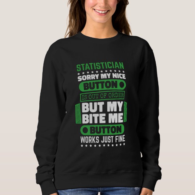 Statistician Bite Button Work Fine for Math Lover  Sweatshirt (Front)