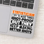 Statistician I Try To Make Things Funny Quote Cool<br><div class="desc">Funny Statistician Sayings "Statistician I Try To Make Things Idiot Proof But They Keep Making Better Idiots". Grab this Funny Statistician design as a funny gifts for an awesome mum,  dad or friend.</div>