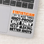 Statistician I Try To Make Things Funny Quote Cool<br><div class="desc">Funny Statistician Sayings "Statistician I Try To Make Things Idiot Proof But They Keep Making Better Idiots". Grab this Funny Statistician design as a funny gifts for an awesome mum,  dad or friend.</div>