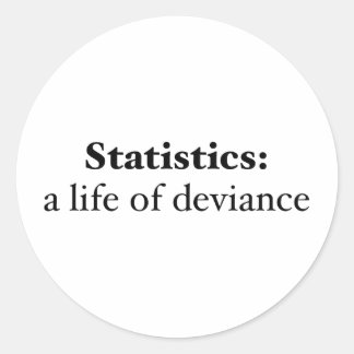 Statistics: a life of deviance classic round sticker
