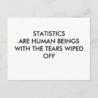 STATISTICS ARE HUMAN BEINGS WITH THE TEARS WIPE...