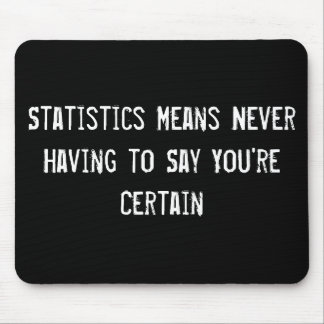Statistics Means Never Having to Say You're Certai Mouse Mat