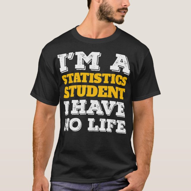 Statistics Shirt Im a Statistics Student Ive No Li (Front)