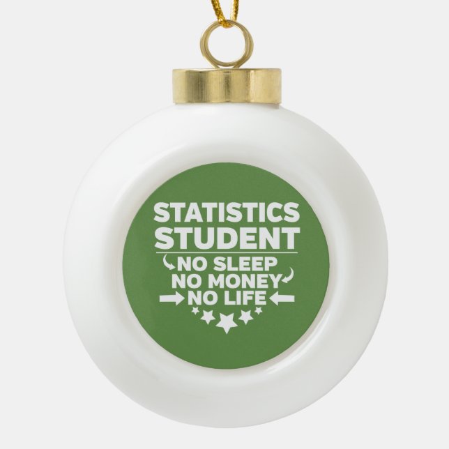 Statistics Student No Life or Money Ceramic Ball Christmas Ornament (Front)
