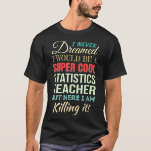 Statistics Teacher Funny Gift Appreciation  T-Shirt