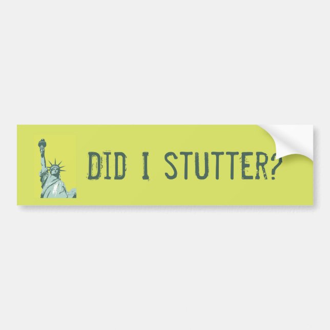 Statue of Liberty Did I Stutter Bumper Sticker (Front)