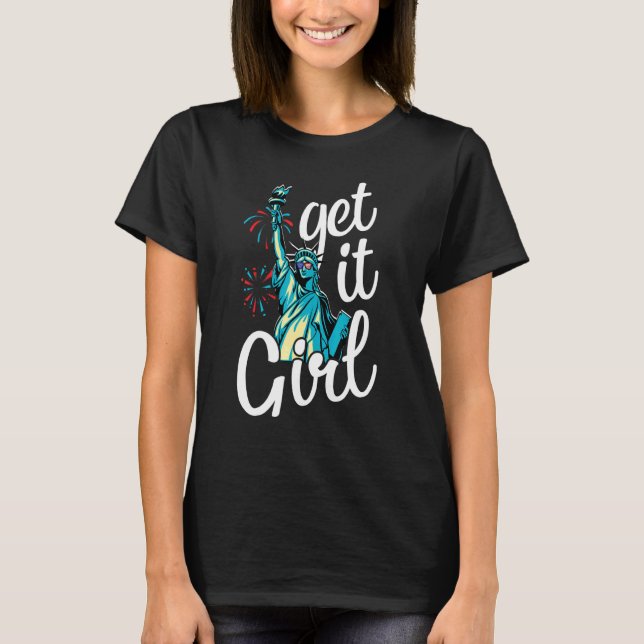 Statue Of Liberty Get It Girl American Flag 4th Of T-Shirt (Front)
