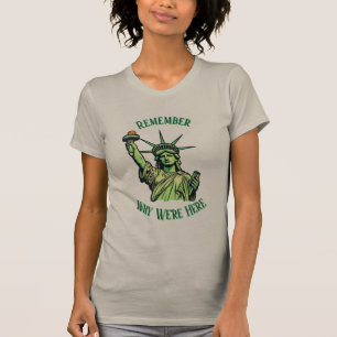 Statue of Liberty Remember Why We're Here T-Shirt
