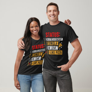 Status I Like Pizza Funny Relationship Foodie T-Shirt