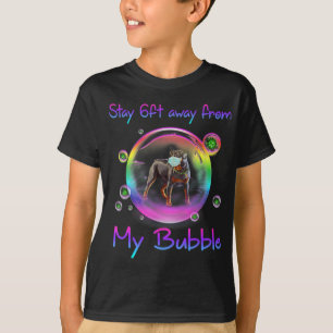 Stay 6ft Away From My Bubble Rottweiler Dog Gift T-Shirt