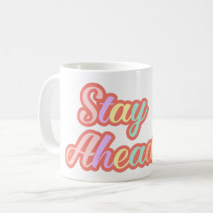 Stay Ahead Motivational Inspirational Coffee Mug