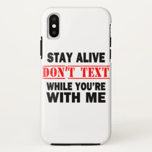 Stay Alive. Don't Text While With Me iPhone X Case