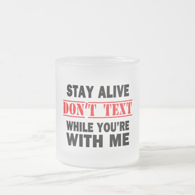 Stay Alive. Don't Text While With Me Frosted Glass Coffee Mug (Center)
