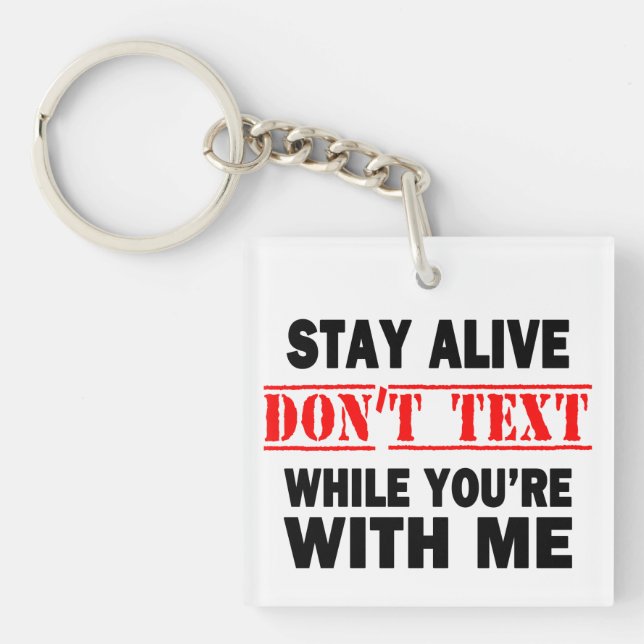 Stay Alive. Don't Text While With Me Key Ring (Front)