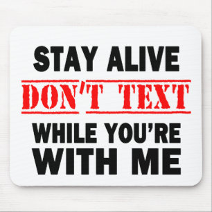 Stay Alive. Don't Text While With Me Mouse Mat
