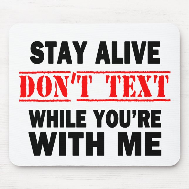 Stay Alive. Don't Text While With Me Mouse Mat (Front)