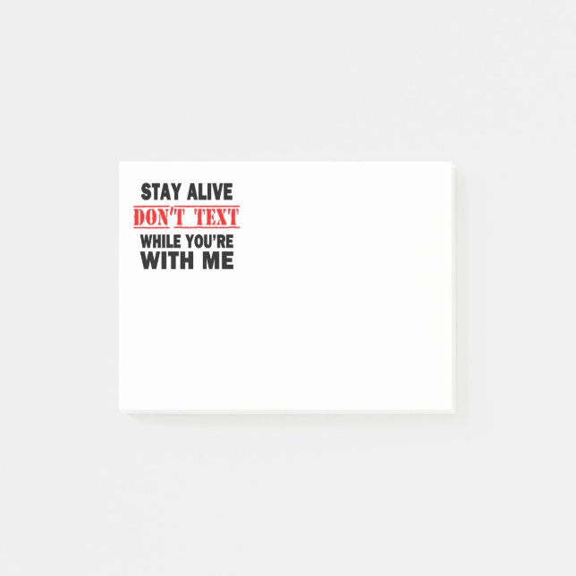 Stay Alive. Don't Text While With Me Post-it Notes (Front)