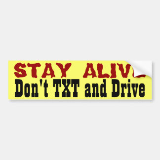 Stay Alive... Don't Txt and Drive Bumper Sticker