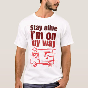 Stay Alive I'm on My Way Funny T-shirt