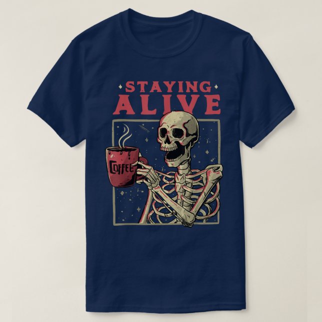 Stay Alive Skeleton Coffee Graphic Cute And Funny  T-Shirt (Design Front)