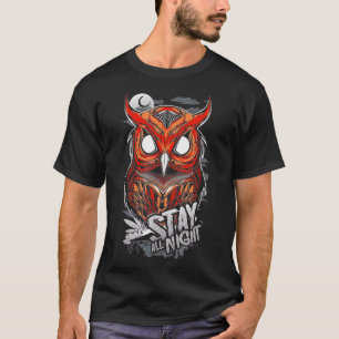 Stay all Night i am an owl T-Shirt