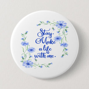 Stay and Make a Life With Me Button