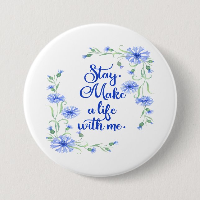 Stay and Make a Life With Me Button (Front)
