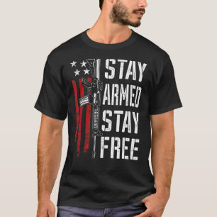 Stay Armed Stay Free Pro Gun AR15 Owner 2nd Amen T-Shirt