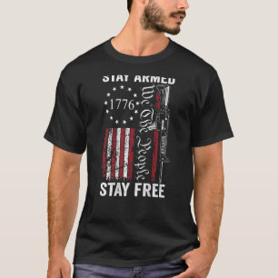 Stay Armed Stay Free Pro Guns 2nd Amendment AR15 T-Shirt