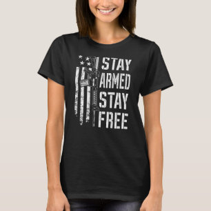 Stay Armed Stay Free  Pro Guns AR15 2nd Amendment  T-Shirt