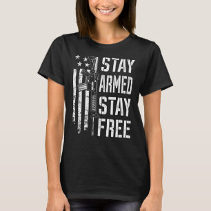 Stay Armed Stay Free   Pro Guns AR15 Owner 2nd Ame T-Shirt