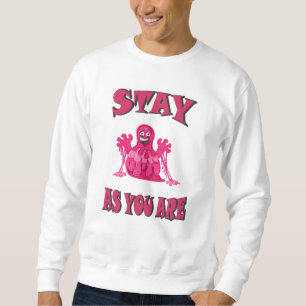 Stay as you are sweatshirt