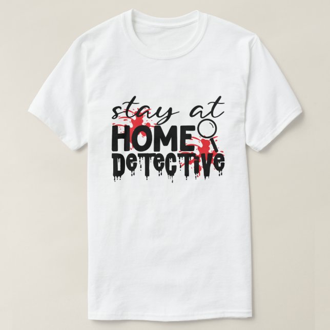 Stay At Home Detective True Crime Humour  T-Shirt (Design Front)