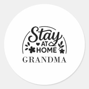 Stay At Home Grandma Funny Quote Suitable For Men Classic Round Sticker