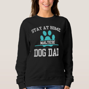 Stay At Home MALTESE Dog Dad Sweatshirt