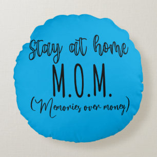 Stay At Home Mom Memories Over Money Round Cushion
