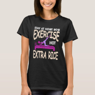 Stay At Home Mum Exercise Not Extra Rice T-Shirt