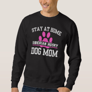 Stay At Home SIBERIAN HUSKY Dog Mum 1 Sweatshirt