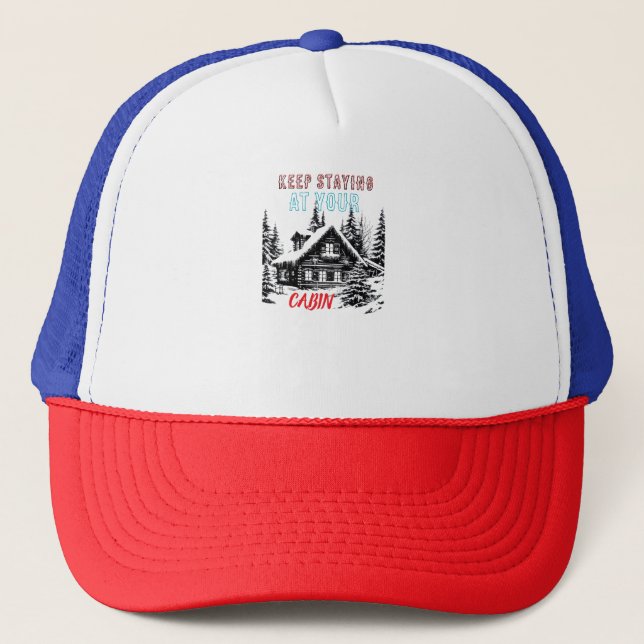 STAY AT YOUR CABIN TRUCKER HAT (Front)