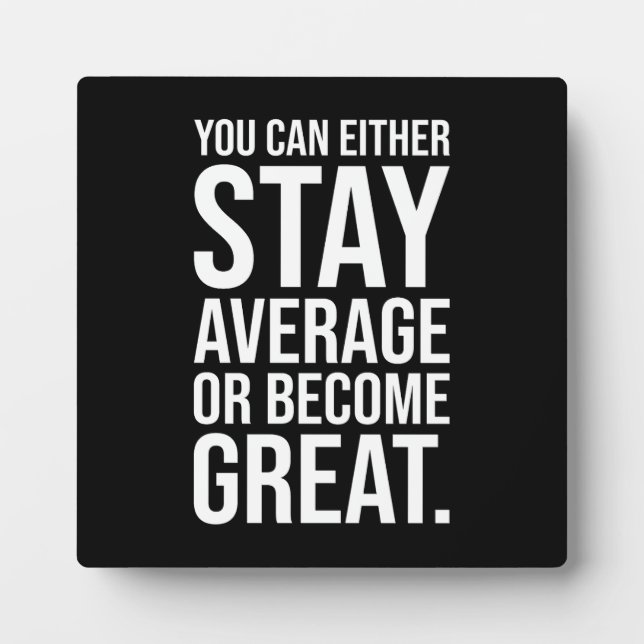 Stay Average or Become Great, Success Motivational Plaque (Front)