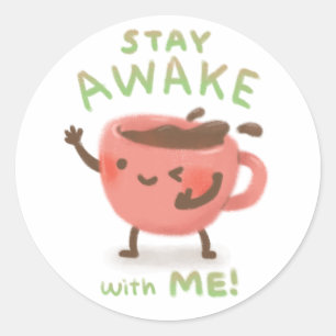 Stay Awake with Me! Coffee Lover Illustration Classic Round Sticker