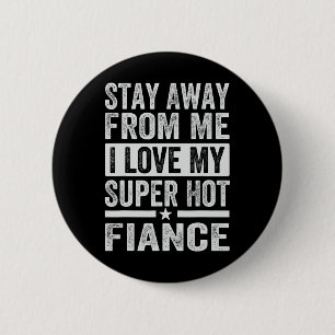 Stay Away From Me I Love My Super Hot Fiance - Fun 6 Cm Round Badge