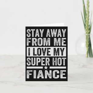 Stay Away From Me I Love My Super Hot Fiance - Fun Card