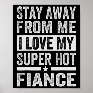 Stay Away From Me I Love My Super Hot Fiance - Fun Poster