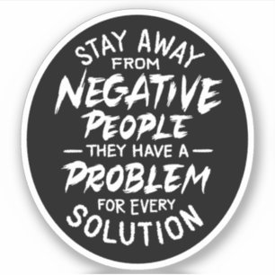 Stay away from negative people